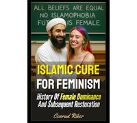 Islamic Cure For Feminism: History Of Female Dominance And Subsequent Restoration