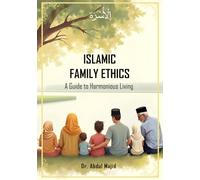 ISLAMIC FAMILY ETHICS A Guide to Harmonious Living