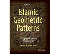 Islamic Geometric Patterns: Their Historical Development and Traditional Methods of Construction