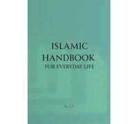 Islamic Handbook for Everyday Life: 75 Short Lessons for Prayer, Family, Character, Nature, and Halal Living