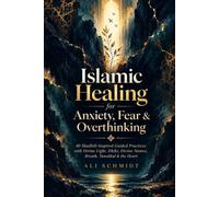 Islamic Healing for Anxiety, Fear & Overthinking: 40 Shadhili-Inspired Guided Practices with Divine Light, Dhikr, Divine Names, Breath, Tawakkul & the Heart