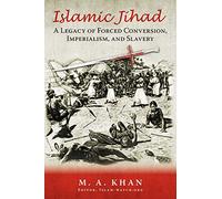 Islamic Jihad: A Legacy of Forced Conversion, Imperialism, and Slavery