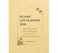 ISLAMIC LIFE PLANNER 2026: Daily Salah Tracker, Quran Reading Log, Habit Tracker & Muslim Gratitude Journal