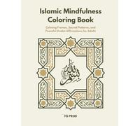 Islamic Mindfulness Coloring Book: Calming Frames, Sacred Patterns, and Peaceful Arabic Affirmations for Adults
