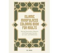 Islamic Mindfulness Coloring Book for Adults: Sacred Geometric Patterns and Meaningful Quotes for Calm, Reflection, and Spiritual Focus