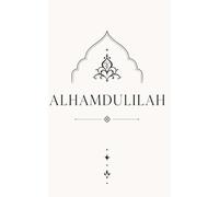 Islamic Notebook for Women: Daily Gratitude Journal for Reflection, Mindfulness, Personal Growth and Note Taking: Alhamdulillah Inspired Notebook to ... Faith, Positivity and Daily Reflection