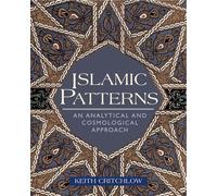 [(Islamic Patterns: An Analytical and Cosmological Approach )] [Author: Keith Critchlow] [Sep-1999]