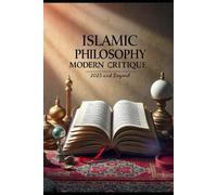 Islamic Philosophy: Modern Critique: 2025 and Beyond