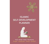 Islamic Self-Development Planner for Adults: Yearly, Monthly, Weekly & Daily Organizer with Prayer Tracker, Quran Tracker, Duas, Good Deeds & ... Undated Journal Designed for the Muslim Mind