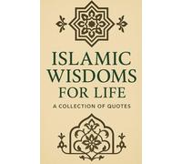 Islamic Wisdom for Life: 150+ Quotes for Reflection