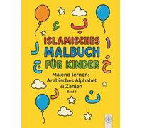 Islamisches Malbuch für Kinder: Malend lernen: Arabisches Alphabet & Zahlen