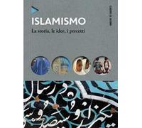 Islamismo. La storia, le idee, i precetti