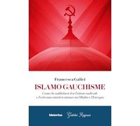 Islamo guachisme. Come la saldatura tra l'islam radicale e l'estrema sinistra minaccia l'Italia e l'Europa