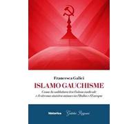 Islamo guachisme. Come la saldatura tra l'islam radicale e l'estrema sinistra minaccia l'Italia e l'Europa