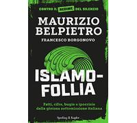Islamofollia. Fatti, cifre, bugie e ipocrisie della gioiosa sottomissione italiana