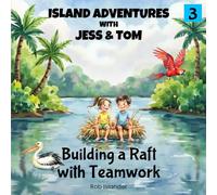 Island Adventures with Jess and Tom: Building a Raft with Teamwork