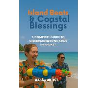 Island Beats & Coastal Blessings: A COMPLETE GUIDE TO CELEBRATING SONGKRAN IN PHUKET