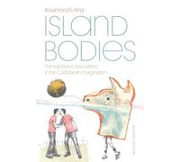 Island Bodies: Transgressive Sexualities in the Caribbean Imagination