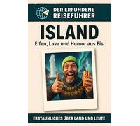Island: Elfen, Lava und Humor aus Eis. Der erfundene Reiseführer