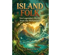 Island Folk: Ten Legendary Myths from the Philippines