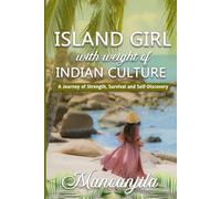 Island Girl With Weight Of Indian Culture: A Journey Of Strength, Survival And Self-Discovery