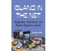 Island in the Net: Digital Culture in Post-castro Cuba