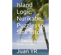 Island Logic: Nurikabe Puzzles to Sink Into: 80 Challenging Nurikabe Puzzles for Adults