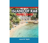 ISLAND OF RAB TRAVEL GUIDE 2025: Beaches, Things to Do, Local Food and Where to Stay in Croatia’s Hidden Adriatic Gem