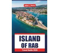 Island Of Rab Travel Guide 2026: Exploring Cultural Events, Natural Parks, Regional Cuisine, Local Markets, and Arts