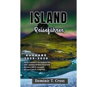 ISLAND Reiseführer 2025-2026: Ihr vollständiger Reiseführer zu Islands wilder Schönheit, lokaler Kultur und unvergesslichen Roadtrips