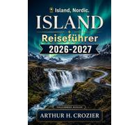 Island-Reiseführer 2026-2027: Was Sie sehen sollten, wo Sie übernachten und wie Sie 4, 7 oder 14 Tage planen - Reykjavík, Golden Circle, Südküste, Ringstraße, Nordlichter, Kosten und Budgettipps