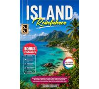 Island Reiseführer 2026: Der ultimative Reiseguide mit Insider-Tipps, Ringstraße, Nordlichtern, Wasserfällen, Gletschern, heißen Quellen, Vulkanen, ... Tipps für Ihre perfekte Island-Reise