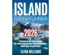 Island Reiseführer 2026: Entdecken Sie das Land aus Feuer und Eis: Der vollständige Reiseführer mit Routenvorschlägen, Insider-Tipps und Geheimtipps
