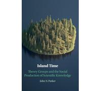 Island Time: Theory Groups and the Social Production of Scientific Knowledge