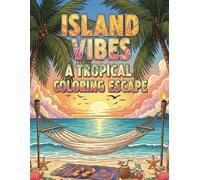 Island Vibes: A Tropical Coloring Escape: 50 Beautiful Tropical Scenes to Color for Relaxation, Mindfulness, and a Splash of Paradise-Perfect for Kids, Teens, and Adults Who Love the Beach Life