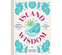 Island Wisdom: Hawaiian Traditions and Practices for a Meaningful Life