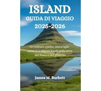ISLANDA GUIDA DI VIAGGIO 2025-2026: Avventure epiche, meraviglie naturali e segreti locali nella terra del fuoco e del ghiaccio