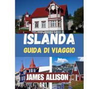 ISLANDA GUIDA DI VIAGGIO 2025: Il compagno di viaggio definitivo per l'Islanda nel 2025: dalle meraviglie geotermiche alle leggende vichinghe, la tua ... per pianificare, esplorare e vivere l'Islanda
