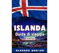 ISLANDA Guida di viaggio 2025: Scopri la magia dell'Islanda e sblocca la sua bellezza selvaggia