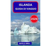 ISLANDA GUIDA DI VIAGGIO 2026: Esplora il Nord del Nord con sicurezza: fiordi, sorgenti termali, itinerari tangenziali e una pianificazione pratica per ogni viaggiatore