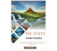 ISLANDA GUIDA TURISTICA 2025: Scopri maestose cascate, ghiacciai e meraviglie geotermiche mentre esplori l'eredità vichinga, la cucina locale e un'avventura indimenticabile