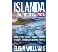 Islanda Guida Turistica 2026: Scopri la Terra del Fuoco e del Ghiaccio: guida turistica completa con itinerari, consigli locali e tesori nascosti