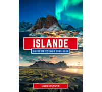 ISLANDE GUIDE DE VOYAGE 2025-2026: Terre de feu, de glace et de merveilles infinies 2025-2026 : votre guide complet de l'île nordique qui défie l'imagination