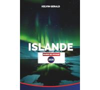 ISLANDE GUIDE DE VOYAGE 2026: Partez à la découverte des Aurores Boréales, de la Route Circulaire, des Sources Chaudes Géothermiques et des Paysages à Couper le Souffle