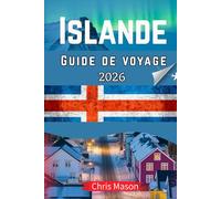 Islande Guide de voyage 2026: UN Guide du débutant pourCircuit en voiture le long de la Ring Road, des fjords de l'Ouest et des routes panoramiques, avec des joyaux cachés, la culture locale