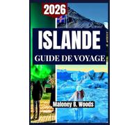 ISLANDE GUIDE DE VOYAGE 2026: Un manuel pratique pour itinéraires en voiture, planification saisonnière, sites naturels et gestion du budget