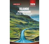 ISLANDE PÉRIPHÉRIQUE GUIDE DE VOYAGE 2026: Découvrez des cascades, des volcans, des villages cachés et des paysages à couper le souffle sur l'Ultimate Route 1 Adventure