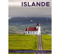 Islande: Un guide de voyage visuel en 50 images captivantes