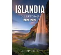 ISLANDIA GUÍA DE VIAJE 2025-2026: Una aventura sutil en la tierra del fuego y el hielo.