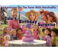 Isla's Birthday Surprise: Adventures On The Farm With Nan And Pa